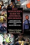 First Responder's Guide to Abnormal Psychology: Applications for Police, Firefighters and Rescue Personnel First Responder's Guide to Abnormal Psychology: Applications for Police, Firefighters and Rescue Personnel