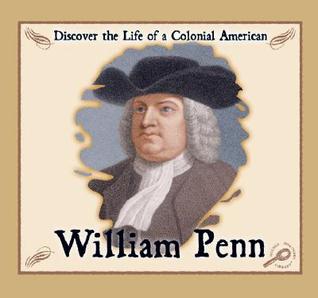 William Penn (DISCOVER THE LIFE OF A COLONIAL AMERICAN)