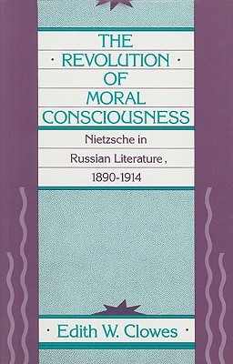 The Revolution of Moral Consciousness: Nietzsche in Russian Literature, 1890–1914 (NIU Series in Slavic, East European, and Eurasian Studies)