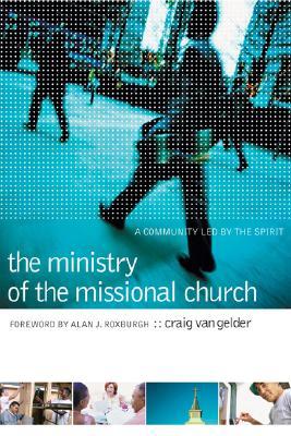 The Ministry of the Missional Church: A Community Led by the Spirit (Paperback)