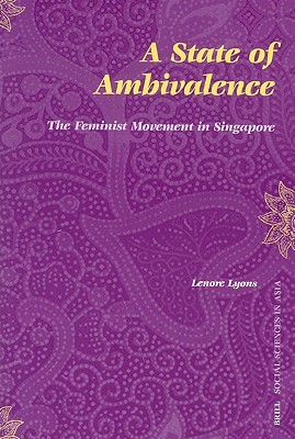 A State of Ambivalence: The Feminist Movement in Singapore (Social Sciences in Asia)