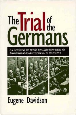The Trial of the Germans: An Account of the Twenty-two Defendants before the International Military Tribunal at Nuremberg (Volume 1)