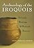 Archaeology of the Iroquois: Selected Readings and Research Sources (The Iroquois and Their Neighbors)