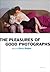 The Pleasures of Good Photo...