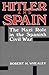 Hitler And Spain: The Nazi Role in the Spanish Civil War, 1936-1939