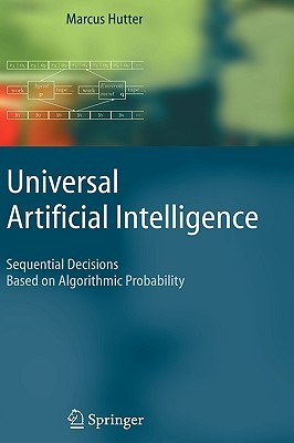 Universal Artificial Intelligence: Sequential Decisions Based On Algorithmic Probability (Hardcover)
