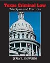 Texas Criminal Law: Principles and Practices Texas Criminal Law: Principles and Practices