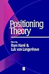 Positioning Theory: Moral Contexts of Intentional Action Positioning Theory: Moral Contexts of Intentional Action
