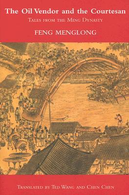 The Oil Vendor and the Courtesan: Tales from the Ming Dynasty (Paperback)