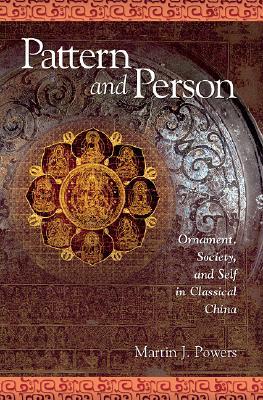 Pattern and Person: Ornament, Society, and Self in Classical China (Harvard East Asian Monographs)
