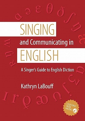 Singing and Communicating in English: A Singer's Guide to English Diction (Paperback)