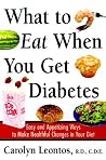 What to Eat When You Get Diabetes: Easy and Appetizing Ways to Make Healthful Changes in Your Diet What to Eat When You Get Diabetes: Easy and Appetizing Ways to Make Healthful Changes in Your Diet
