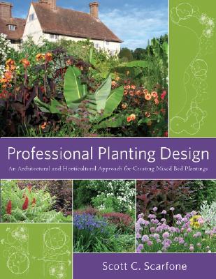 Professional Planting Design: An Architectural and Horticultural Approach for Creating Mixed Bed Plantings (Paperback)