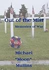 Out of the Mist, Memories of War by Michael D. "Moon" Mullins