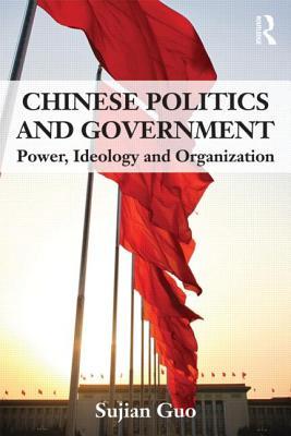 Chinese Politics and Government: Power, Ideology and Organization (Paperback)