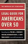 American Bar Association Legal Guide for Americans Over 50: Everything about the Law and Medicare and Medicaid, Retirement Rights, and Long-Term Choices for Yourself and Your Parents American Bar Association Legal Guide for Americans Over 50: Everything about the Law and Medicare and Medicaid, Retirement Rights, and Long-Term Choices for Yourself and Your Parents