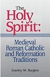 The Holy Spirit: Medieval Roman Catholic and Reformation Traditions (Sixth-Sixteenth Centuries) The Holy Spirit: Medieval Roman Catholic and Reformation Traditions (Sixth-Sixteenth Centuries)