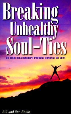Breaking Unhealthy Soul Ties: Do Your Relationships Produce Bondage or Joy? (Paperback)