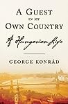 A Guest in My Own Country: A Hungarian Life