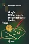 Graph Colouring and the Probabilistic Method by Michael Molloy