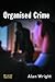 Organised Crime by Alan  Wright