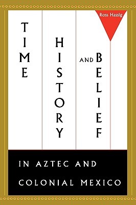 Time, History, and Belief in Aztec and Colonial Mexico (Paperback)
