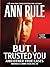 But I Trusted You (Ann Rule's Crime Files, Vol.14)