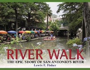 River Walk: The Epic Story of San Antonio's River (Hardcover)