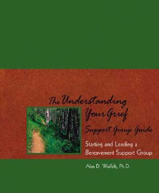 The Understanding Your Grief Support Group Guide: Starting and Leading a Bereavement Support Group (Paperback)