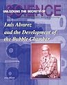 Luis Alvarez and the Development of the Bubble Chamber (Unlocking the Secrets of Science)