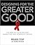 Designing for the Greater Good: The Best of Non-Profit and Cause-Related Marketing and Nonprofit Design