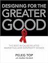 Designing for the Greater Good: The Best of Non-Profit and Cause-Related Marketing and Nonprofit Design
