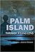 Palm Island: Through a Long...