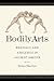 Bodily Arts by Debra Hawhee