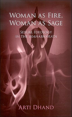 Woman as Fire, Woman as Sage: Sexual Ideology in the Mahābhārata (Religious Studies)