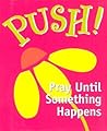 Push! Pray Until Something Happens (Mini Book, Scripture)