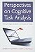 Perspectives on Cognitive Task Analysis: Historical Origins and Modern Communities of Practice (Expertise: Research and Applications Series)