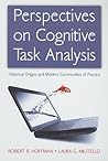 Perspectives on Cognitive Task Analysis: Historical Origins and Modern Communities of Practice (Expertise: Research and Applications Series) Perspectives on Cognitive Task Analysis: Historical Origins and Modern Communities of Practice (Expertise: Research and Applications Series)
