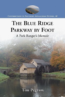 The Blue Ridge Parkway by Foot: A Park Ranger's Memoir (Contributions to Southern Appalachian Studies, 16)