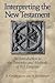 Interpreting the New Testament: An Introduction to the Principles and Methods of N. T. Exegesis