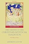 LOUTH:ORIGINS OF CHRISTIAN MYSTICAL TRADITION 2E PAPER: From Plato to Denys LOUTH:ORIGINS OF CHRISTIAN MYSTICAL TRADITION 2E PAPER: From Plato to Denys