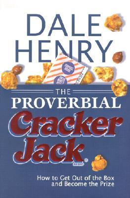 The Proverbial Cracker Jack: How To Get Out Of The Box And Become The Prize (Hardcover)