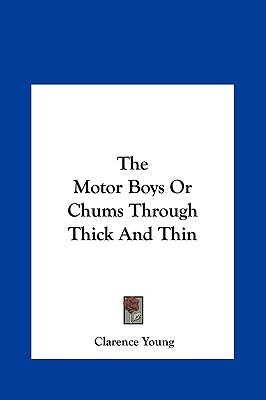 The Motor Boys or Chums Through Thick and Thin the Motor Boys or Chums Through Thick and Thin (Hardcover)