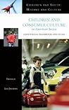 Children and Consumer Culture in American Society: A Historical Handbook and Guide (Children and Youth: History and Culture)