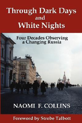 Through Dark Days and White Nights: Four Decades Observing a Changing Russia (Russian History and Culture)
