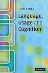 Language, Usage and Cognition by Joan L. Bybee