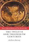 The Twelfth and Thirteenth Centuries (Short Oxford History of the British Isles)