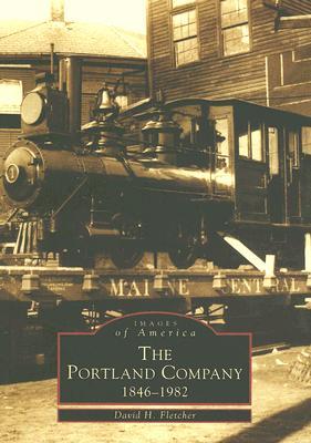 The Portland Company: 1846-1982 (Images of America: Maine)