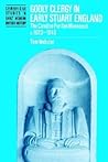 Godly Clergy in Early Stuart England: The Caroline Puritan Movement, c.1620–1643 (Cambridge Studies in Early Modern British History)
