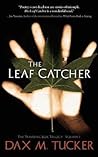 The Leaf Catcher by Dax M. Tucker